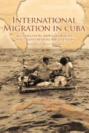 Portada de International Migration in Cuba: Accumulation, Imperial Designs, and Transnational Social Fields