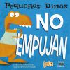 PEQUE&Ntilde;OS DINOS NO EMPUJAN