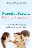 Portada de Peaceful Parent, Happy Siblings: How to Stop the Fighting and Raise Friends for Life