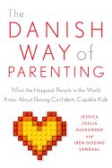 Portada de The Danish Way of Parenting: What the Happiest People in the World Know about Raising Confident, Capable Kids