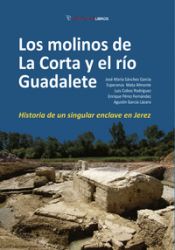 Portada de LOS MOLINOS DE LA CORTA Y EL RIO GUADALETE