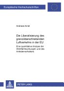 Portada de Die Liberalisierung Des Grenzueberschreitenden Luftverkehrs in Der Eu: Eine Quantitative Analyse Der Wohlfahrtswirkungen Und Des Anbieterverhaltens