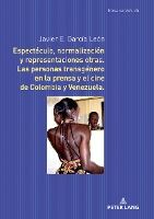 Portada de Espectáculo, Normalización Y Representaciones Otras. Las Personas Transgénero En La Prensa Y El Cine de Colombia Y Venezuela