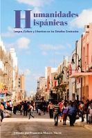 Portada de Humanidades Hispánicas: Lengua, Cultura Y Literatura En Los Estudios Graduados
