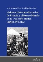 Portada de Visiones Histórico-Literarias de España Y El Nuevo Mundo En La Tradición Clásica (Siglos XVI-XIX)