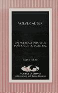 Portada de Volver Al Ser: Un Acercamiento a la Poetica de Octavio Paz