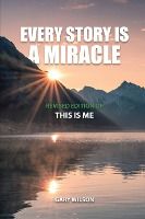 Portada de Every Story Is a Miracle: Revised Edition of This Is Me