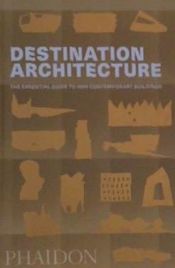 Portada de DESTINATION ARCHITECTURE, THE ESSENTIAL GUIDE TO 1000 CONTEMPORAR