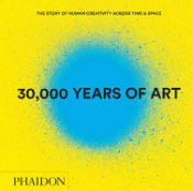 Portada de 30,000 Years of Art (Revised and Updated Edition): The Story of Human Creativity Across Time & Space