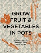 Portada de Grow Fruit & Vegetables in Pots: Planting Advice & Recipes from Great Dixter