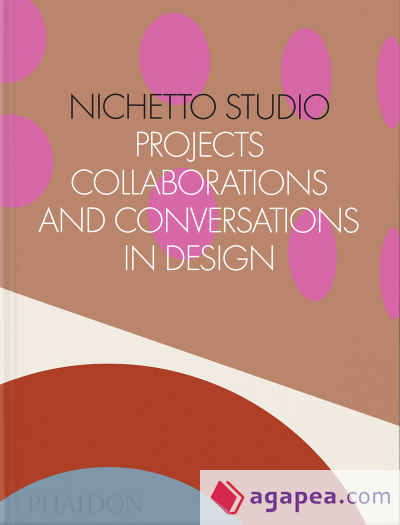 Nichetto Studio: Projects, Collaborations and Conversations in Design