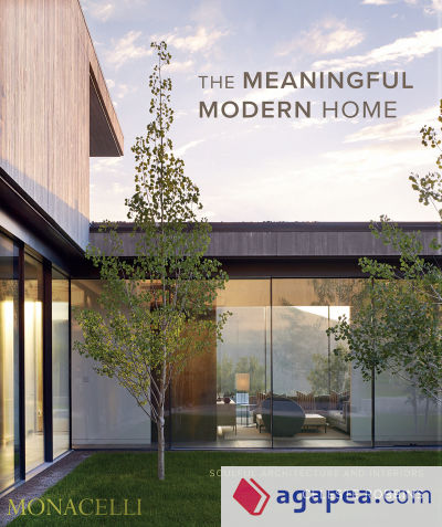 The Meaningful Modern Home: Soulful Architecture and Interiors
