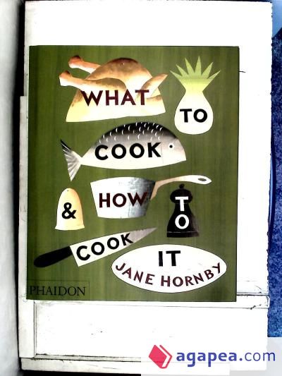 WHAT TO COOK AND HOW TO COOK IT(9780714859019)