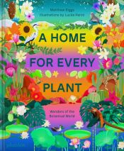 Portada de A HOME FOR EVERY PLANT WONDERS FO THE BOTANICAL WORLD (ING)