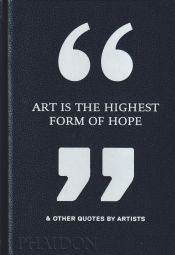 Portada de ART IS THE HIGHEST FORM OF HOPE & OTHER QUOTES BY ARTISTS