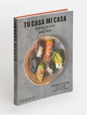 Portada de TU CASA MI CASA MEXICAN RECIPES FOR THE HOME COOK