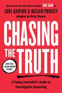Portada de Chasing the Truth: A Young Journalist's Guide to Investigative Reporting: She Said Young Readers Edition