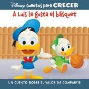 Portada de Disney Cuentos Para Crecer a Luis Le Gusta El Básquet (Disney Growing Up Stories Louie Likes Basketball): Un Cuento Sobre El Valor de Compartir (a Sto