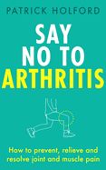 Portada de Say No to Arthritis: How to Prevent, Arrest and Reverse Arthritis and Muscle Pain