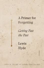 Portada de A Primer for Forgetting: Getting Past the Past