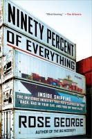 Portada de Ninety Percent of Everything: Inside Shipping, the Invisible Industry That Puts Clothes on Your Back, Gas in Your Car, and Food on Your Plate