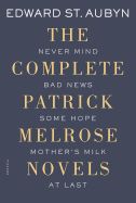Portada de The Complete Patrick Melrose Novels: Never Mind, Bad News, Some Hope, Mother's Milk, and at Last