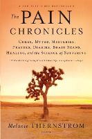 Portada de The Pain Chronicles: Cures, Myths, Mysteries, Prayers, Diaries, Brain Scans, Healing, and the Science of Suffering