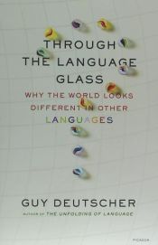 Portada de Through the Language Glass: Why the World Looks Different in Other Languages