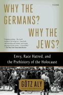 Portada de Why the Germans? Why the Jews?: Envy, Race Hatred, and the Prehistory of the Holocaust
