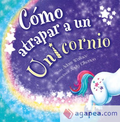 Cómo atrapar a un unicornio Cómo atrapar a un unicornio