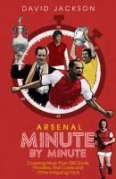 Portada de Arsenal FC Minute by Minute: The Gunners' Most Historic Moments