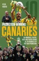Portada de Promotion Winning Canaries: Memories, Players, Facts and Figures Behind All of Norwich City's Post-War Promotions