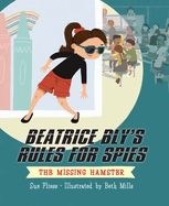 Portada de Beatrice Bly's Rules for Spies 1: The Missing Hamster