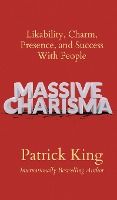 Portada de Massive Charisma: Likability, Charm, Presence, and Success With People