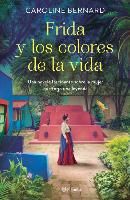 Portada de Frida Y Los Colores de la Vida: Una Novela Fascinante Sobre La Mujer Que Forjó Una Leyenda