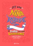 Portada de Soy Una Niña Rebelde. Un Diario Para Iniciar Revoluciones