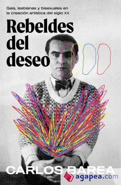 Rebeldes del deseo: Gais, lesbianas y bisexuales en la creaci&oacute;n art&iacute;stica del siglo XX