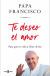 Portada de Te deseo el amor, de Papa Francisco