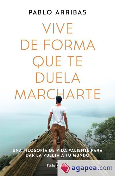 Vive de forma que te duela marcharte