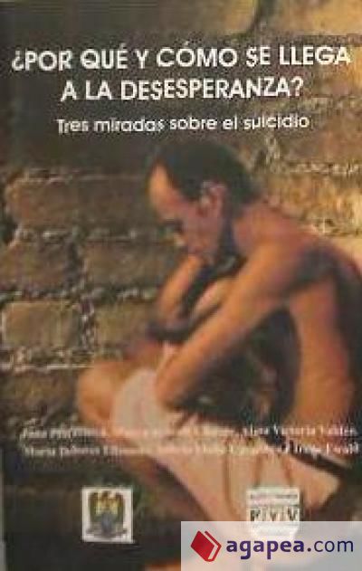 POR QUE Y COMO SE LLEGA A LA DESESPERANZA? TRES MIRADAS SOBRE EL SUICIDIO