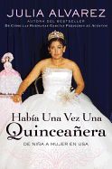 Portada de Habia una Vez una Quinceanera: De Nina A Mujer en Ee.Uu. = Once Upon a Quinceanera