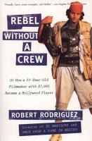 Portada de Rebel Without a Crew: Or How a 23-Year-Old Filmmaker with $7,000 Became a Hollywood Player
