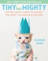 Portada de Tiny But Mighty: Kitten Lady's Guide to Saving the Most Vulnerable Felines