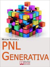 PNL Generativa. L'Evoluzione della PNL per Creare Nuovi Stati di Coscienza per la Tua Realizzazione e i Tuoi Obiettivi. (Ebook Italiano - Anteprima Gratis) (Ebook)