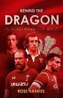 Portada de Behind the Dragon: Playing Rugby for Wales