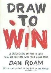 Portada de Draw to Win: A Crash Course on How to Lead, Sell, and Innovate with Your Visual Mind