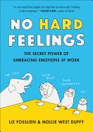 Portada de No Hard Feelings: The Secret Power of Embracing Emotions at Work