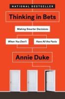 Portada de Thinking in Bets: Making Smarter Decisions When You Don't Have All the Facts