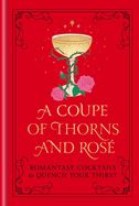 Portada de A Coupe of Thorns and Rosé: Romantasy Cocktails to Quench Your Thirst: A Cocktail Recipe Book