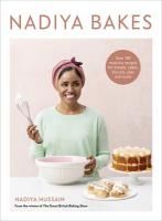 Portada de Nadiya Bakes: Over 100 Must-Try Recipes for Breads, Cakes, Biscuits, Pies, and More: A Baking Book